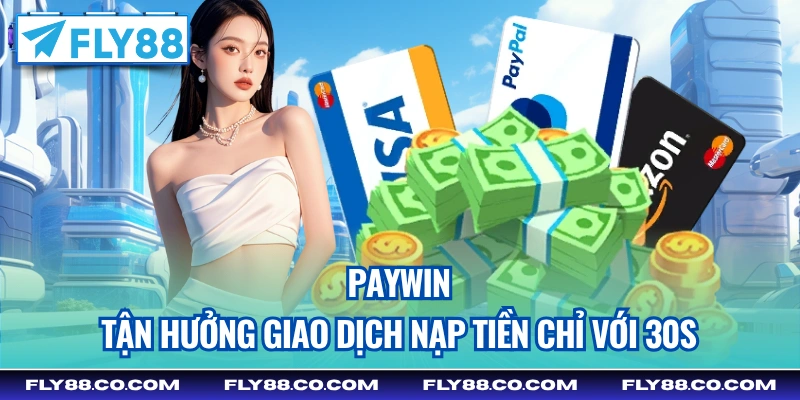 PayWin - Tận hưởng giao dịch nạp tiền chỉ với 30s