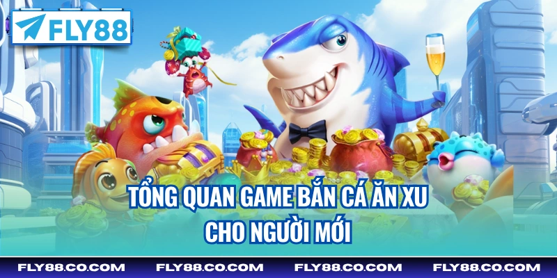 Tổng quan game bắn cá ăn xu cho người mới
